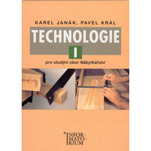Technologie I pro studijní obor Nábytkářství - Janák Karel,Král Pavel