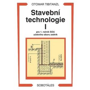 Stavební technologie I pro 1.r. SOU učebního oboru zedník - Tibitanzl Otomar
