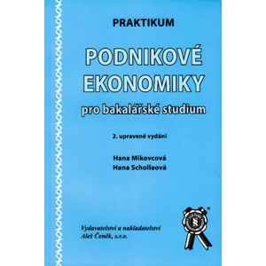 Praktikum Podniková ekonomika pro bakalářské studium - Mikovcová H., Scholleová H.