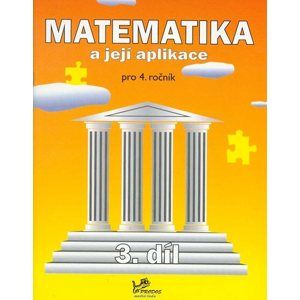 Matematika a její aplikace 4. ročník 3. díl - Molnár J., Mikulenková H.
