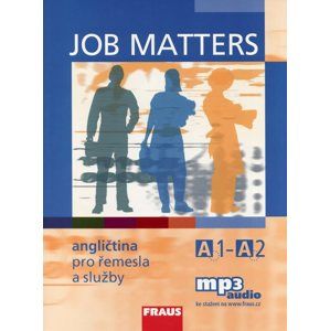 Job Matters - Angličtina pro řemesla a služby - učebnice  /A1 - A2/ mp3 audio ke stažení na www. fra - Kstler M. E., Hovorková M.