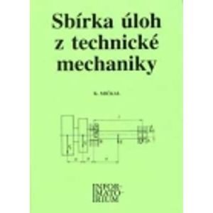 Sbírka úloh z technické mechaniky pro SOU a SOŠ - Mičkal Karel