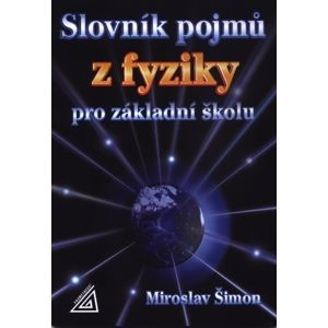 Slovník pojmů z fyziky pro základní školu - Šimon Miroslav