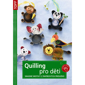 Topp - Quilling pro děti - snadné motivy z papírových proužků