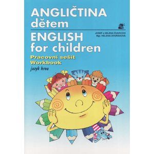 Angličtina dětem / English for children/ - jazyk hrou - pracovní sešit - Švarcová M., Švarc J., Dvořáková H.