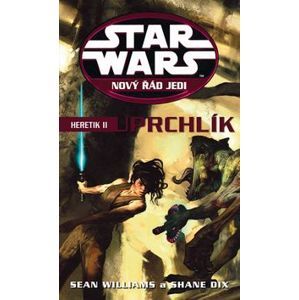 Star Wars Nový řád Jedi Heretik II Uprchlík - Shane Dix; Sean Williams