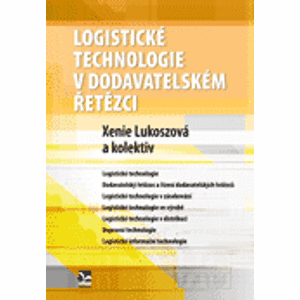 Logistické technologie v dodavatelském řetězci - Xenie Lukoszová a kolektiv autorů