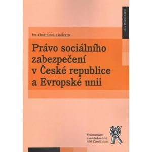 Právo sociálního zabezpečení v České republice a Evropské unii - Iva Chvátalová, Jan Přib a kol.