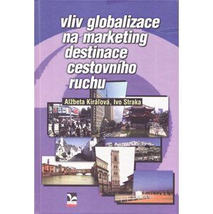 Vliv globalizace na marketing destinace cestovního ruchu - Alžbeta Kiraľová, Ivo Straka