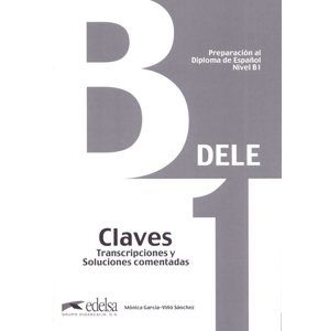 Preparación al Diploma de Espaňol DELE -  Nivel Inicial - B1 - Claves - Garcíva M., Sánchez Viňó