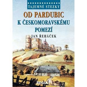 Od Pardubic k českomoravskému pomezí - Jan Řeháček