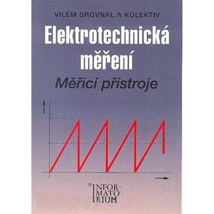 Elektrotechnická měření - Měřicí přístroje - Srovnal Vilém a kol.