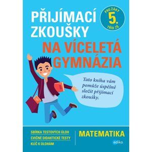 Přijímací zkoušky na víceletá gymnázia pro žáky 5. tříd ZŠ – matematika - Stanislav Sedláček