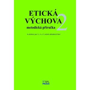 Etická výchova 2 - MetodIcké pokyny a rozšiřující náměty her pro 3., 4. a 5.ročník - Hana Novotná, Eva Špačková