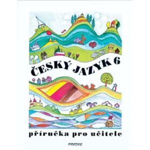 Český jazyk 6 - příručka pro učitele (1) - doc. PhDr. Milada Hirschová, CSc