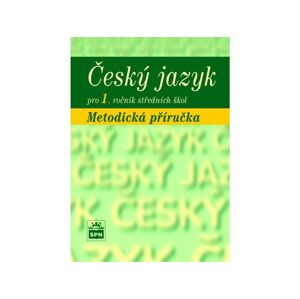 Český jazyk pro 1. ročník  SŠ - metodická příručka - Marie Čechová a kol.
