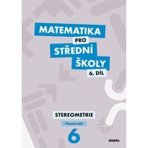 Matematika pro střední školy 6.díl - pracovní sešit - Stereometrie - Mrázek J., Šubrtová I.