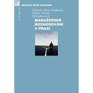 Manažerské rozhodování v praxi - Bohumír Štědroň; Petr Moos; Marcela Palíšková
