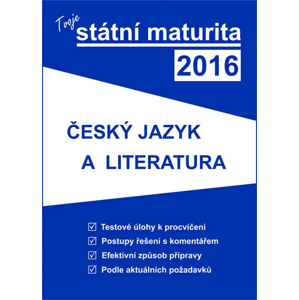 Tvoje státní maturita 2016 - Český jazyk a literatura - Kolektiv autorů
