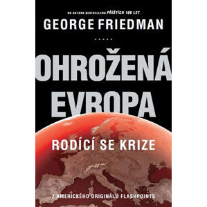 Ohrožená Evropa - Rodící se krize - George Friedman