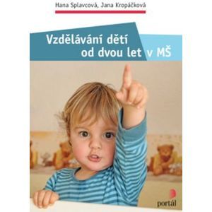 Vzdělávání dětí od dvou let v MŠ - Hana Splavcová; Jana Kropáčková