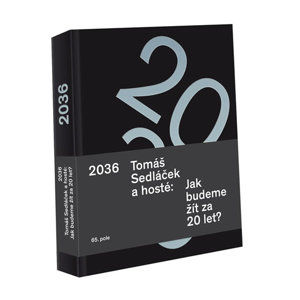2036 Tomáš Sedláček a hosté: Jak budeme žít za 20 let? - Tomáš Sedláček a hosté