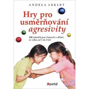 Hry pro usměrňování agresivity - Andrea Erkert