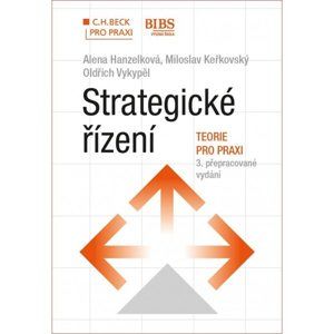 Strategické řízení. Teorie pro praxi, 3. přepracované vydání -  Alena Hanzelková, Miloslav Keřkovský, Oldřich Vykypěl
