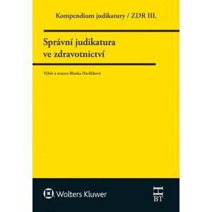 Kompendium judikatury 3. díl, Správní judikatura ve zdravotnictví - Blanka Havlíčková