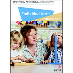 Individualizace v mateřské škole - Zora Syslová; Věra Krejčová; Jana Kargerová