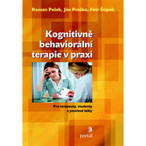 Kognitivně behaviorální terapie v praxi - Roman Pešek; Ján Praško; Petr Štípek
