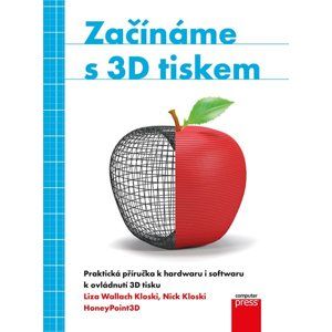 Začínáme s 3D tiskem - Liza Wallach Kloski, Nick Kloski
