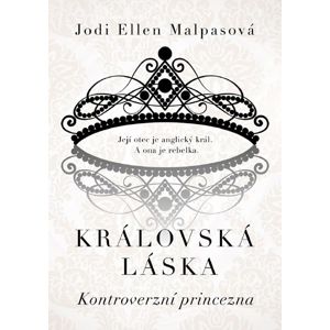 Královská láska: Kontroverzní princezna - Jodi Ellen Malpasová