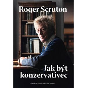 Jak být konzervativec - Scruton Roger