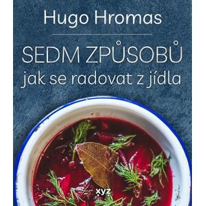 Sedm způsobů jak se radovat z jídla - Michal Hugo Hromas
