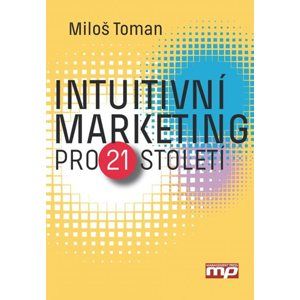 Intuitivní marketing pro 21. století - Miloš Toman