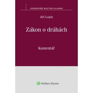 Zákon o dráhách. Komentář - Jiří Lojda