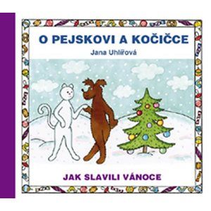 O pejskovi a kočičce - Jak slavili Vánoce - Uhlířová Jana