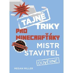 Tajné triky pro Minecrafťáky: Mistr stavitel - Megan Miller
