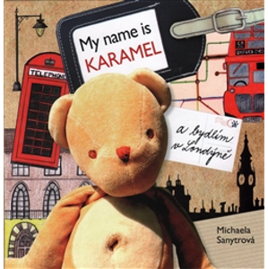 My name is Karamel a bydlím v Londýně - Michaela Sanytrová