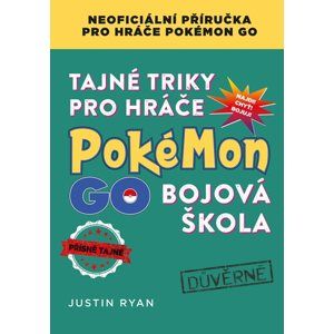Tajné triky pro hráče Pokémon GO: Bojová škola - Justin Ryan