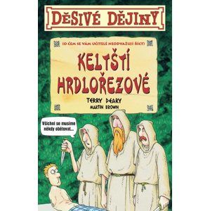 Děsivé dějiny Keltští hrdlořezové - Terry Deary