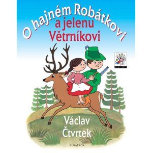 O hajném Robátkovi a jelenu Větrníkovi - Václav Čtvrtek