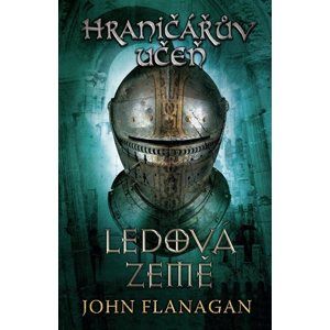 Hraničářův učeň - Kniha třetí - Ledová země - John Flanagan