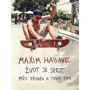 Maxim Habanec: Život je skejt - Maxim Habanec