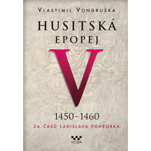 Husitská epopej V. 1450 -1460 - Za časů Ladislava Pohrobka - Vlastimil Vondruška