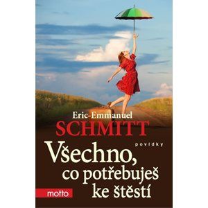 Všechno, co potřebuješ ke štěstí - Eric-Emmanuel Schmitt