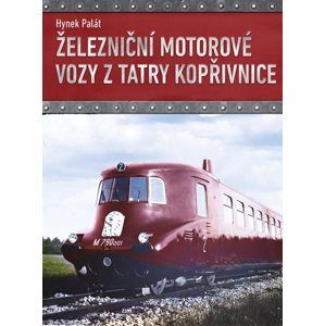 Železniční motorové vozy z Tatry Kopřivnice - Hynek Palát