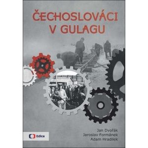 Čechoslováci v Gulagu - Jan Dvořák; Jaroslav Formánek; Adam Hradilek