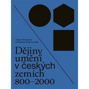Dějiny umění v českých zemích 800 - 2000 - Taťána Petrasová; Rostislav Švácha